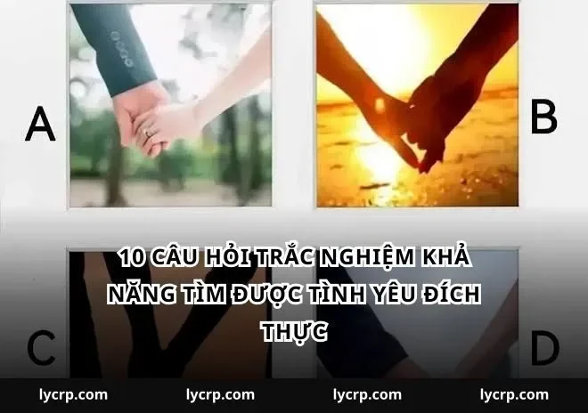 10 câu hỏi trắc nghiệm khả năng tìm được tình yêu đích thực