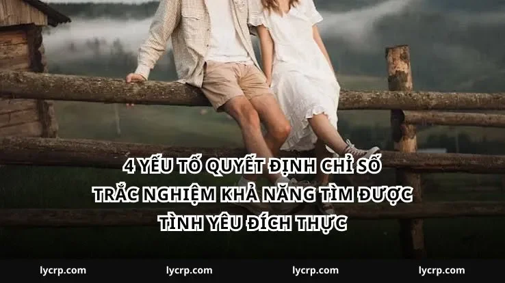 4 yếu tố quyết định chỉ số trắc nghiệm khả năng tìm được tình yêu đích thực
