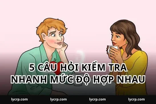5 Câu hỏi kiểm tra nhanh mức độ hợp nhau