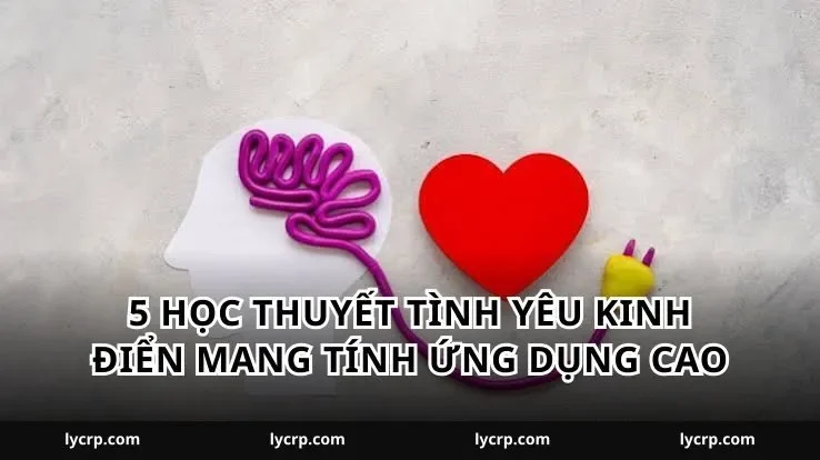 5 học thuyết tình yêu kinh điển mang tính ứng dụng cao