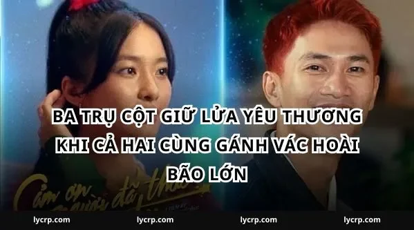 Ba trụ cột giữ lửa yêu thương khi cả hai cùng gánh vác hoài bão lớn