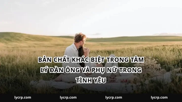 Bản chất khác biệt trong tâm lý đàn ông và phụ nữ trong tình yêu