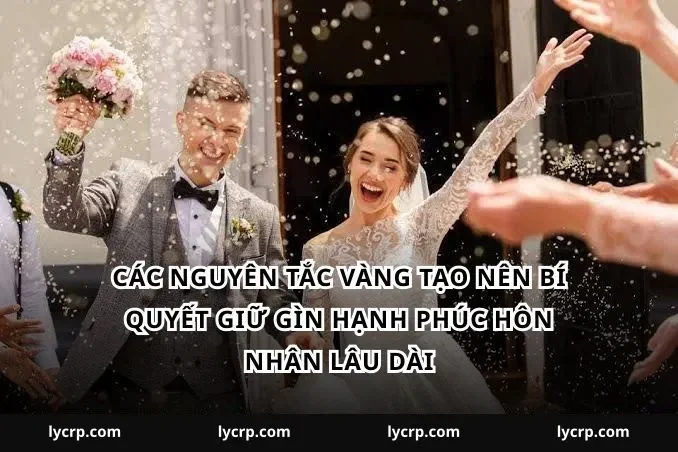 Các nguyên tắc vàng tạo nên bí quyết giữ gìn hạnh phúc hôn nhân lâu dài