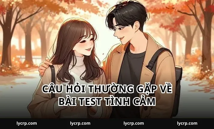 Câu hỏi thường gặp về bài test tình cảm