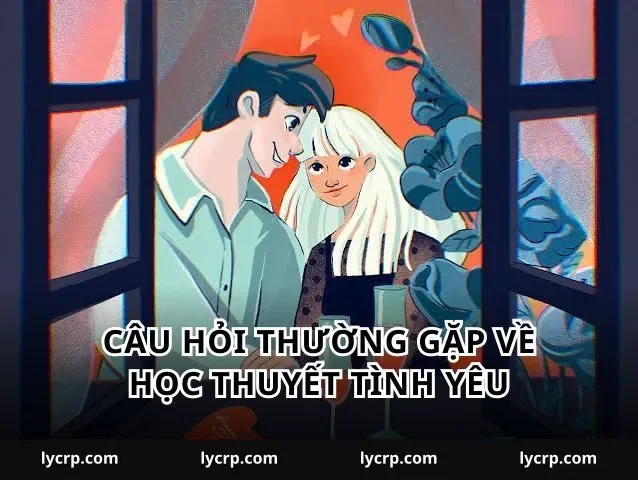 Câu hỏi thường gặp về học thuyết tình yêu