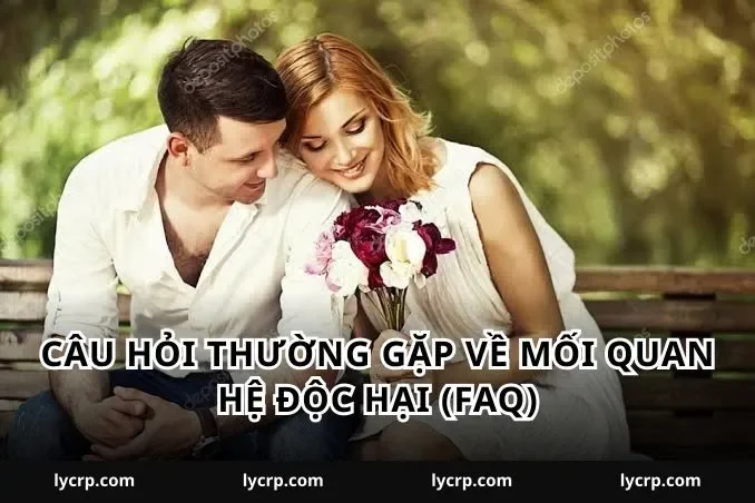 Câu hỏi thường gặp về mối quan hệ độc hại (FAQ)