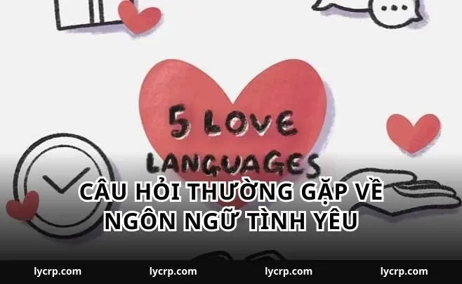 Câu hỏi thường gặp về ngôn ngữ tình yêu
