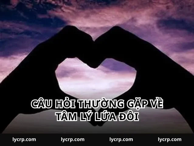 Câu hỏi thường gặp về tâm lý lứa đôi