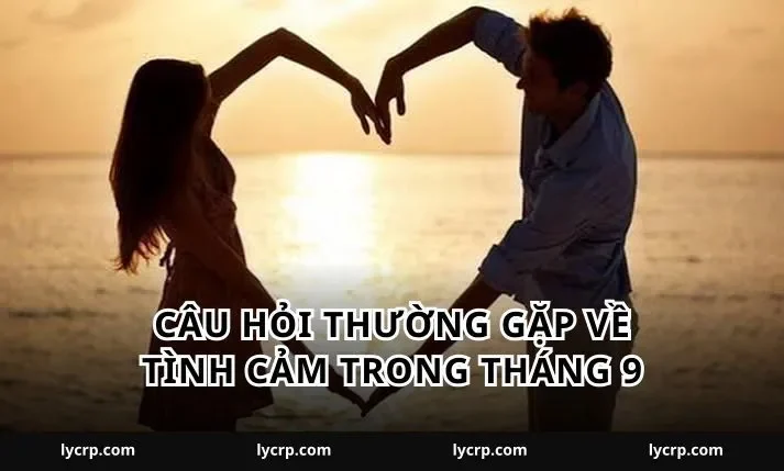 Câu hỏi thường gặp về tình cảm trong tháng 9