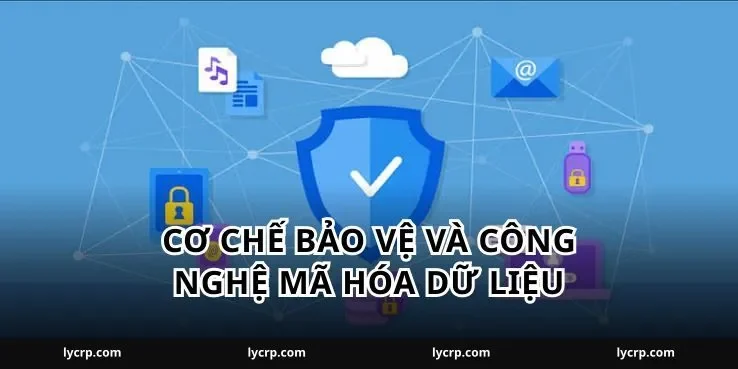 Cơ Chế Bảo Vệ Và Công Nghệ Mã Hóa Dữ Liệu