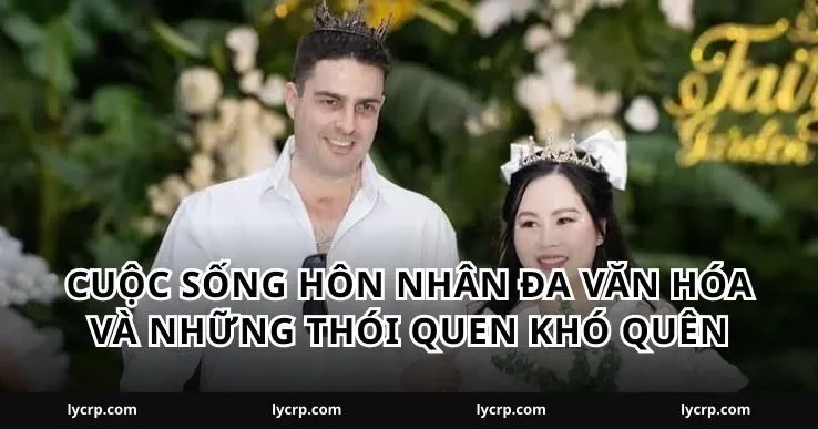 Cuộc sống hôn nhân đa văn hóa và những thói quen khó quên