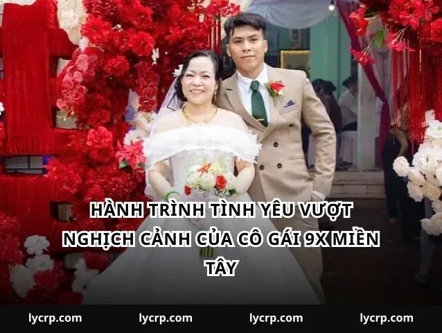 Hành trình tình yêu vượt nghịch cảnh của cô gái 9x miền Tây