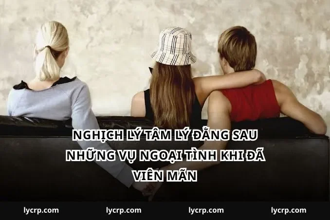 Nghịch lý tâm lý đằng sau những vụ ngoại tình khi đã viên mãn