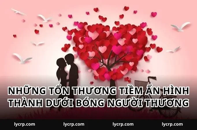 Những tổn thương tiềm ẩn hình thành dưới bóng người thương