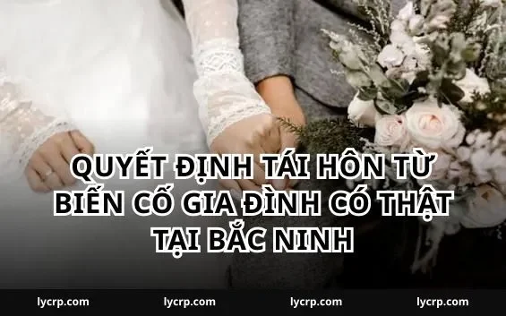 Quyết định tái hôn từ biến cố gia đình có thật tại Bắc Ninh