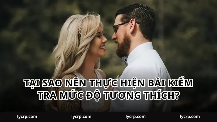 Tại sao nên thực hiện bài kiểm tra mức độ tương thích?