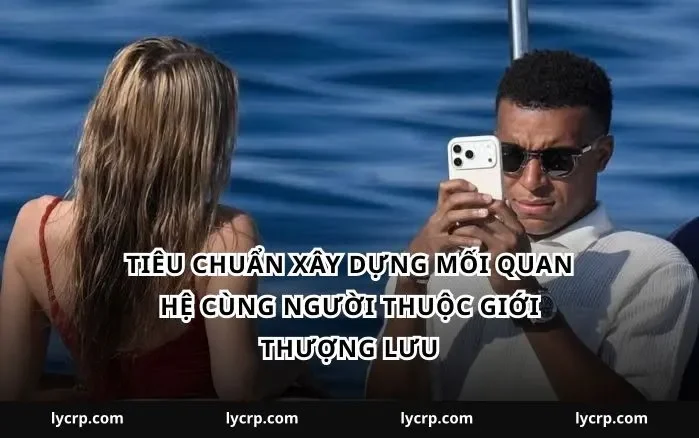 Tiêu chuẩn xây dựng mối quan hệ cùng người thuộc giới thượng lưu