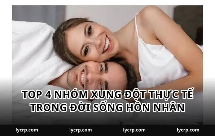 Top 4 nhóm xung đột thực tế trong đời sống hôn nhân